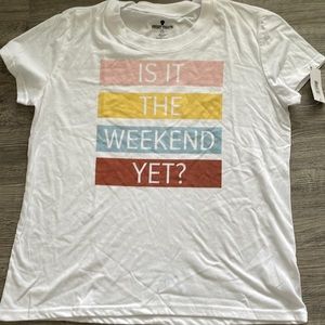 Is it the weekend yet? T shirt